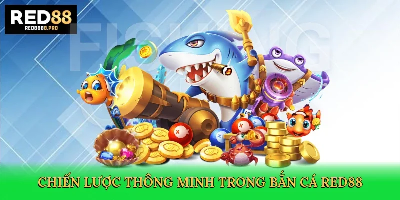 chien-luoc-thong-minh-trong-ban-ca-red88-4