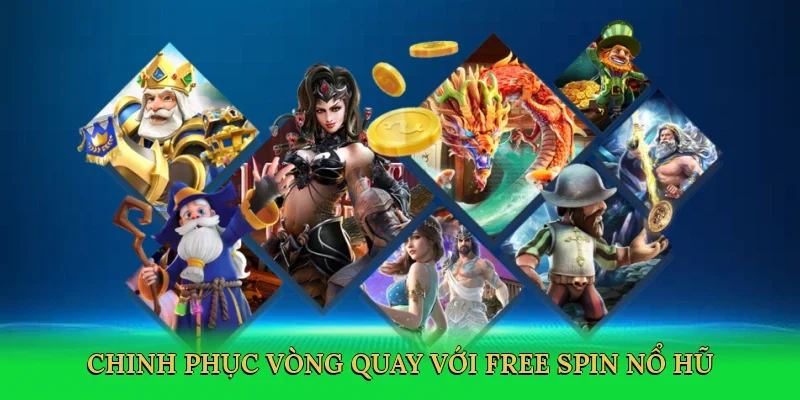 Chinh phục vòng quay với Free spin nổ hũ