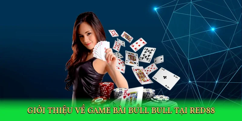 Giới thiệu về Game bài bull bull tại RED88