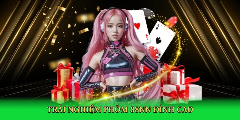 Trải nghiệm phỏm 88NN đỉnh cao