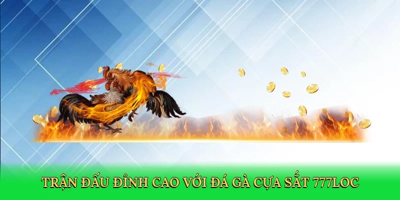 tran-dau-dinh-cao-voi-da-ga-cua-sat-777loc-2