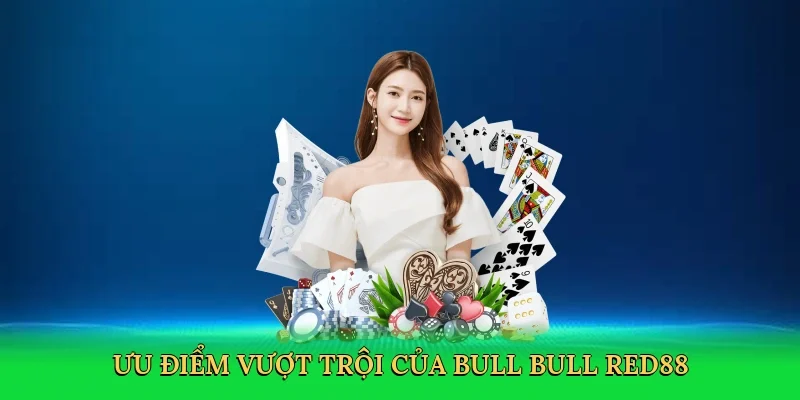 Ưu điểm vượt trội của bull bull RED88