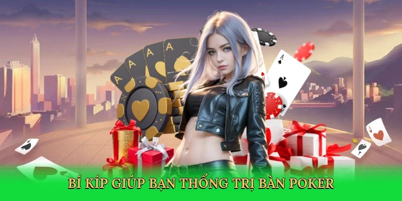 Bí kíp giúp bạn thống trị bàn poker