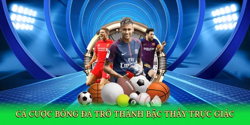 Cá cược bóng đá trở thành bậc thầy trực giác