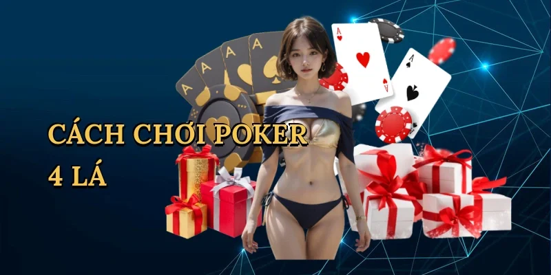 Cách chơi poker 4 lá