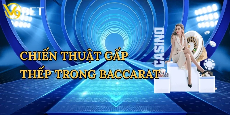 Chiến Thuật Gấp Thếp Trong Baccarat