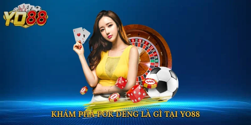 Khám phá pok deng là gì tại Yo88