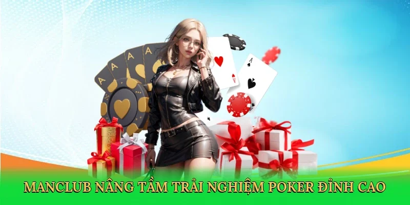 Manclub nâng tầm trải nghiệm poker đỉnh cao