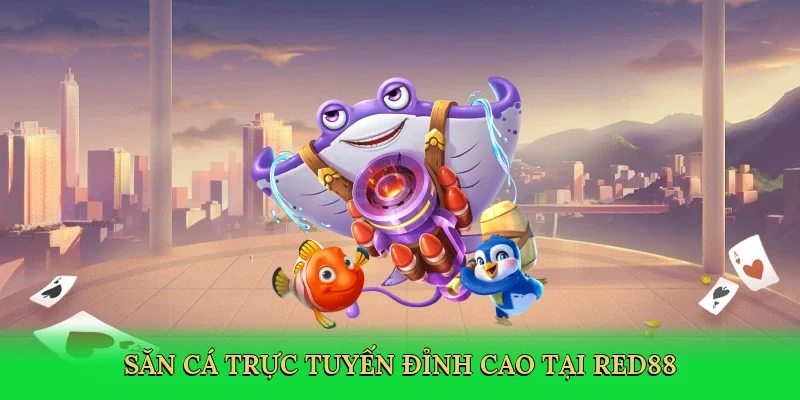 Săn cá trực tuyến đỉnh cao tại Red88