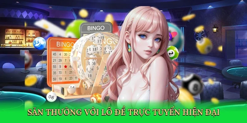 Săn thưởng với lô đề trực tuyến hiện đại