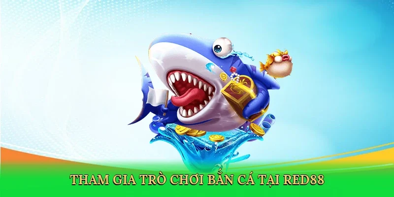 Tham gia trò chơi bắn cá tại Red88