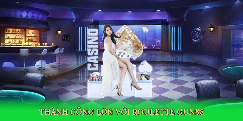 Thành công lớn với roulette Gun88