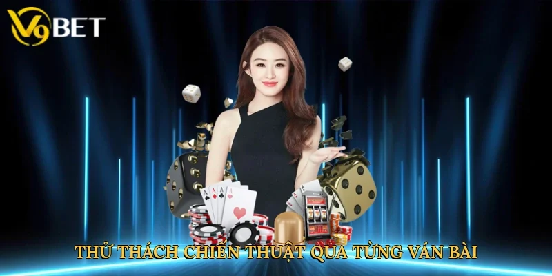 Thử thách chiến thuật qua từng ván bài