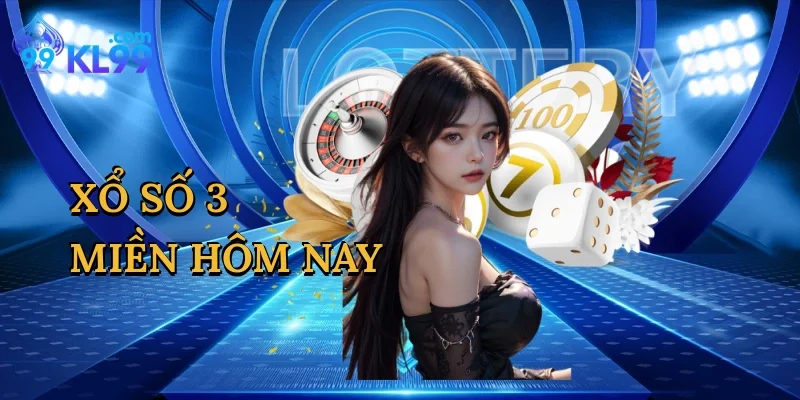 Xổ Số 3 Miền Hôm Nay